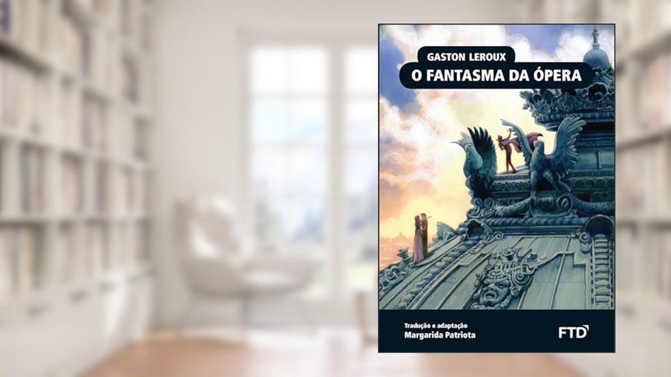 O Fantasma da Ópera, do autor Gaston Leroux