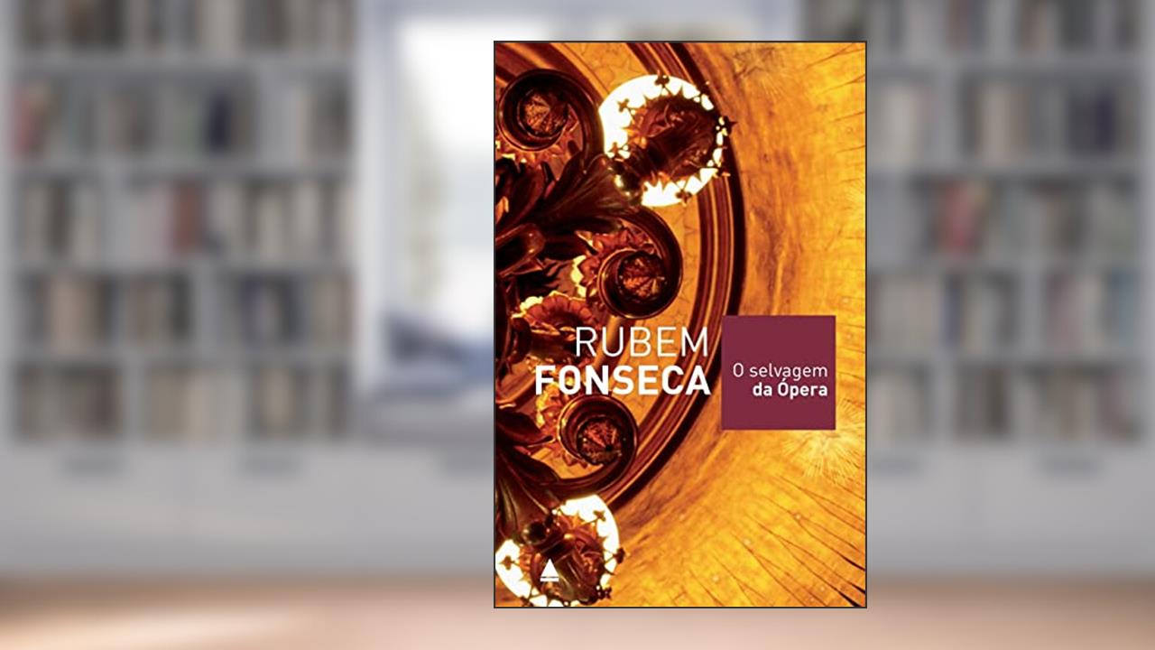 O Selvagem da Ópera, do autor Rubem Fonseca
