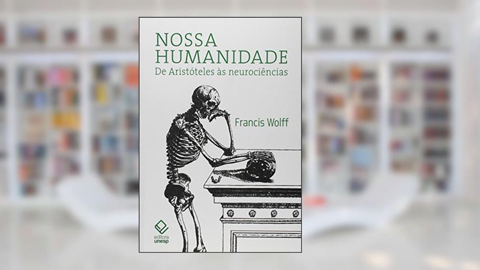 Nossa humanidade: De Aristóteles às neurociências, do autor Francis Wolff