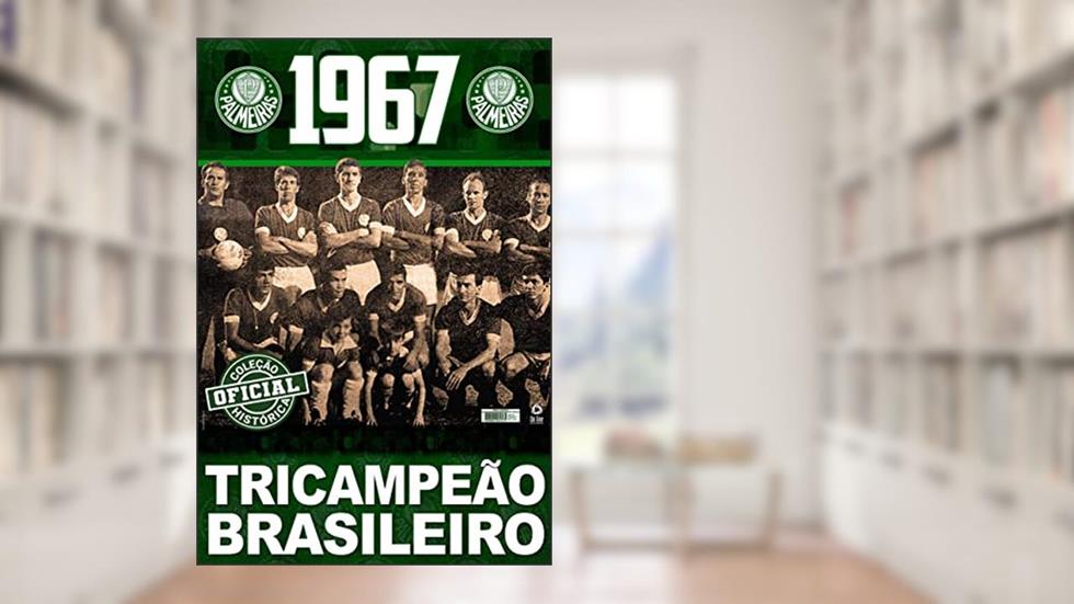 Coleção Oficial Histórica Palmeiras Edição 07 - Tricampeão Brasileiro de 1967, do autor On Line Editora
