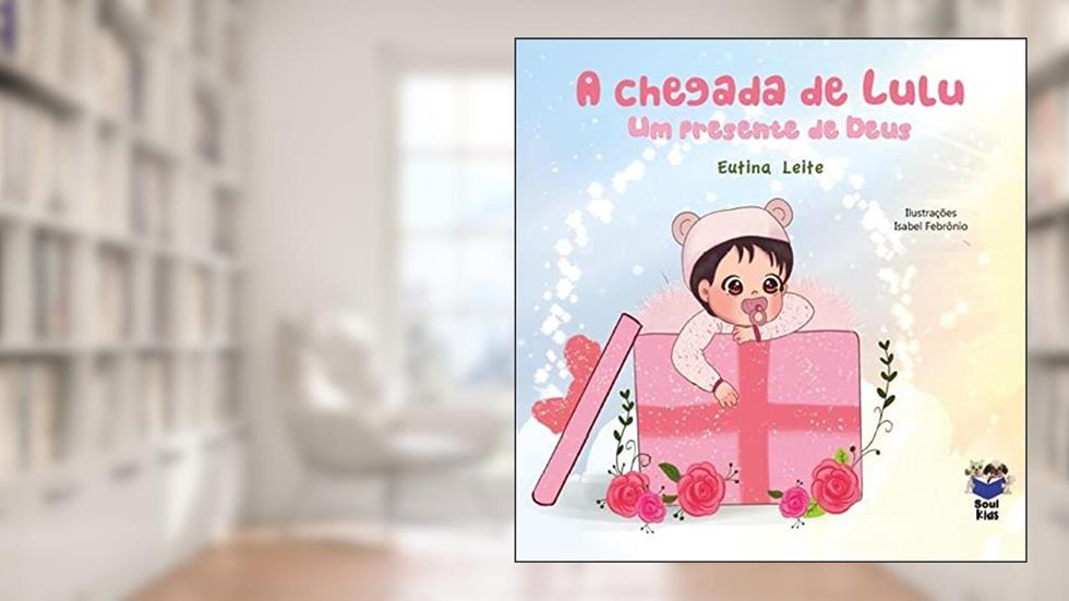 A chegada de Lulu: Um presente de Deus, do autor Eutina Leite