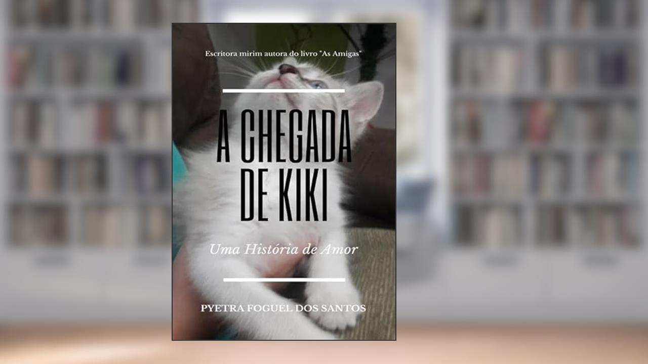 A Chegada de Kiki, do autor Pyetra Foguel Dos Santos