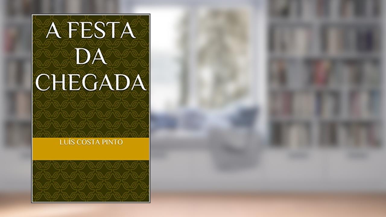 A Festa da Chegada, do autor Luís Costa Pinto