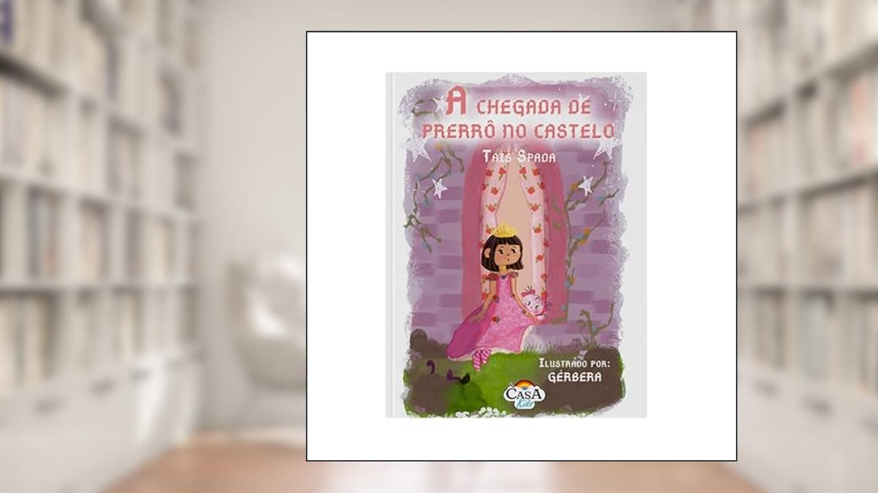 A CHEGADA DE PRERRÔ NO CASTELO, do autor TAÍS SPADA