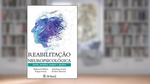 Capa de Reabilitação Neuropsicológica: Teorias, Modelos, Terapia e Eficácia, do autor Barbara A. Wilson; Fergus Gracey; Jonathan J. Evans; Andrew Bateman