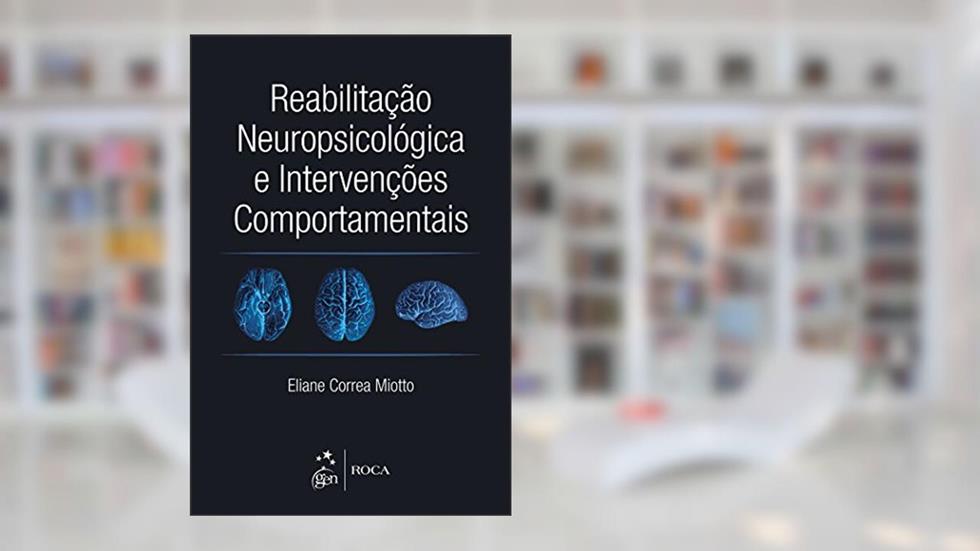 Reabilitação Neuropsicológica e Intervenções Comportamentais, do autor Eliane Corrêa Miotto