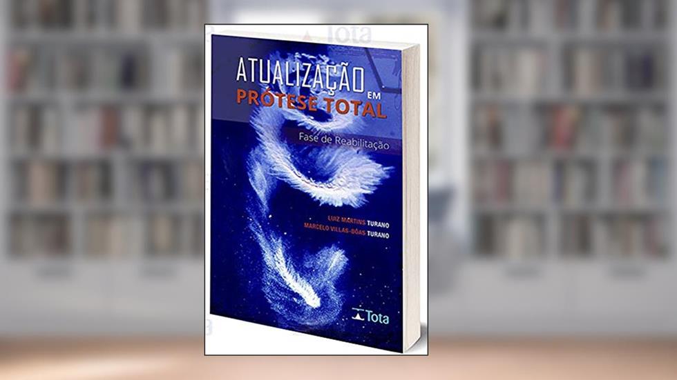Atualização em Prótese Total - Fase de Reabilitação, do autor Luiz Martins Turano