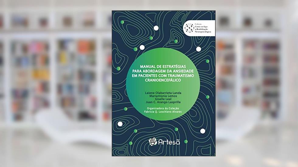 Manual de Estratégias Para Abordagem da Ansiedade em Pacientes com Traumatismo Cranioencefálico, do autor Fabricia Q. Loschiavo Alvares