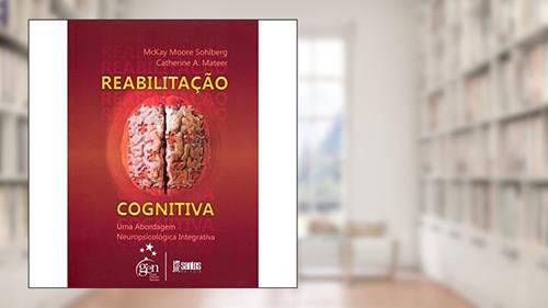 Capa de Reabilitação Cognitiva - Uma Abordagem Neuropsicológica Integrativa, do autor Sohlberg