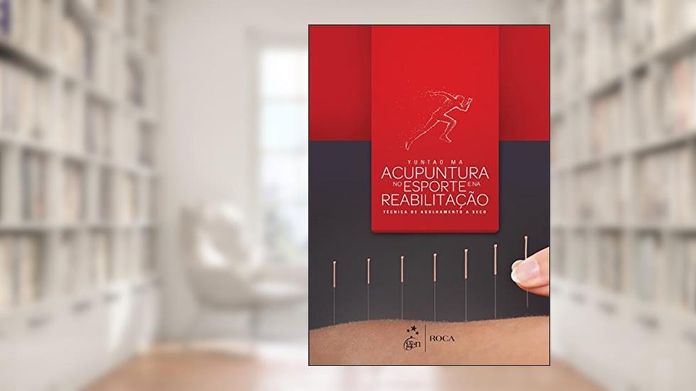 Acupuntura no Esporte e na Reabilitação - Técnica de Agulhamento a Seco, do autor Yun-Tao Ma