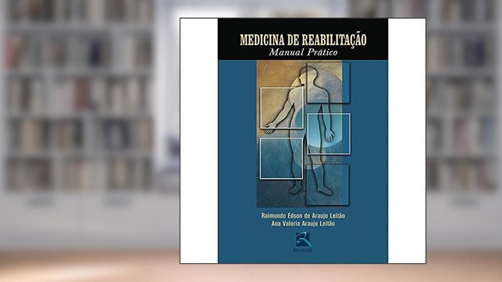 Medicina de Reabilitação: Manual Prático, do autor Raimundo Edson de Araújo Leitão; Ana Valeria Araújo Leitão