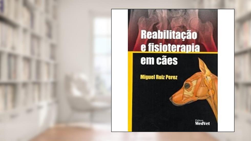Reabilitação E Fisioterapia Em Cães, do autor Miguel Ruiz Perez