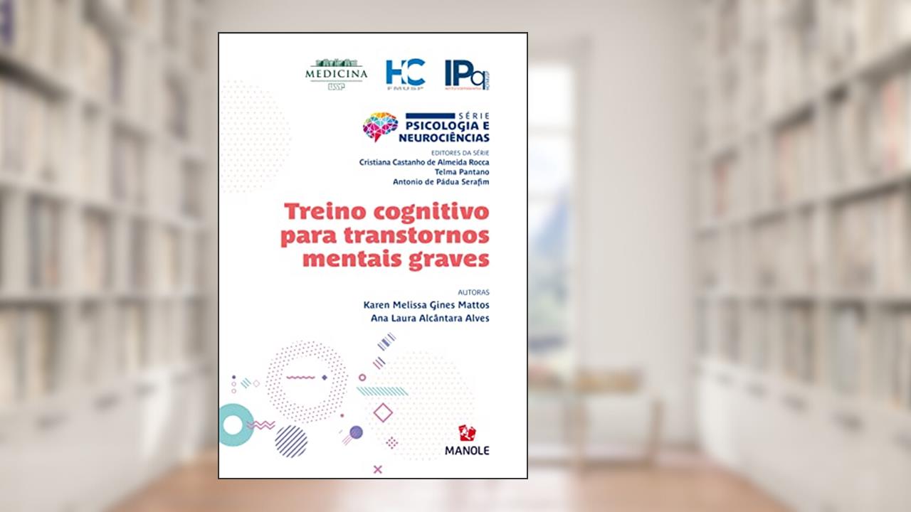 Treino cognitivo para transtornos mentais graves, do autor Karen Melissa Gines Mattos; Ana Laura Alcântara Alves