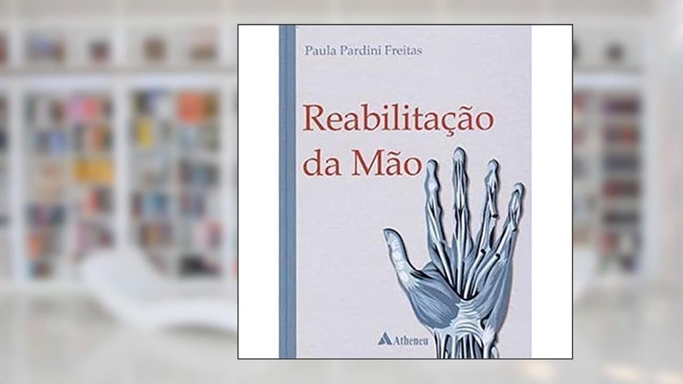 Reabilitação da Mão, do autor Paula Pardini De Freitas