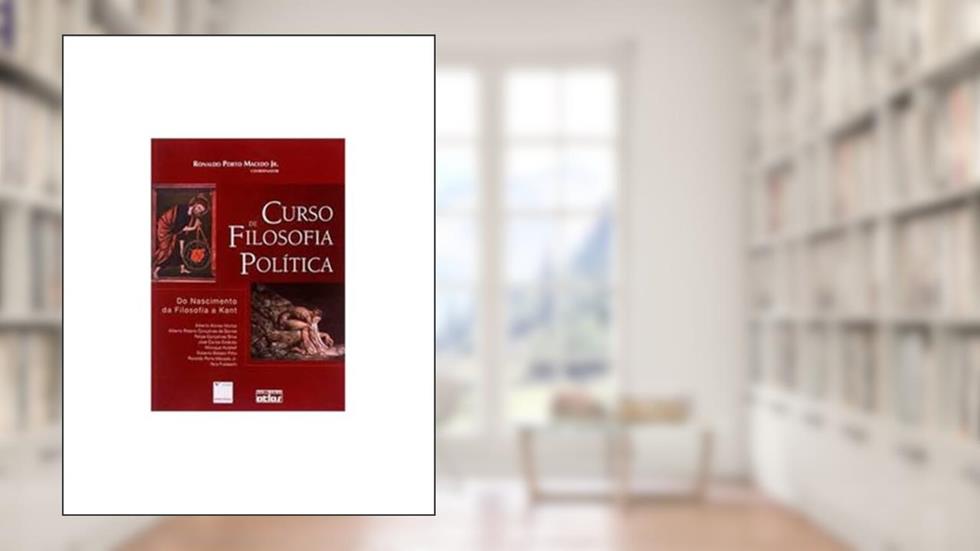 CURSO DE FILOSOFIA POLÍTICA: Do Nascimento da Filosofia a Kant - 1ª Edição 2008, do autor Ronaldo Porto Macedo Júnior