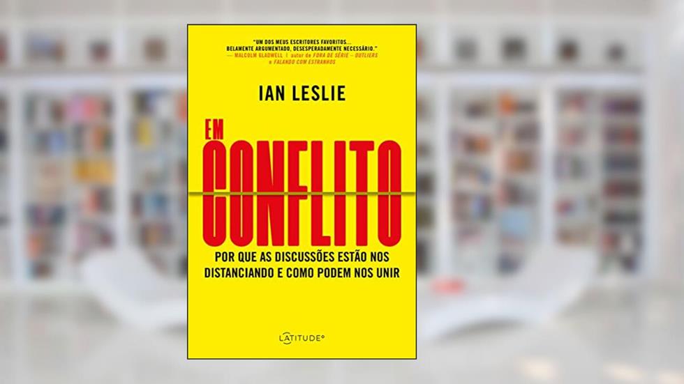 Em conflito: por que as discussões estão nos distanciando e como podem nos unir, do autor Ian Leslie