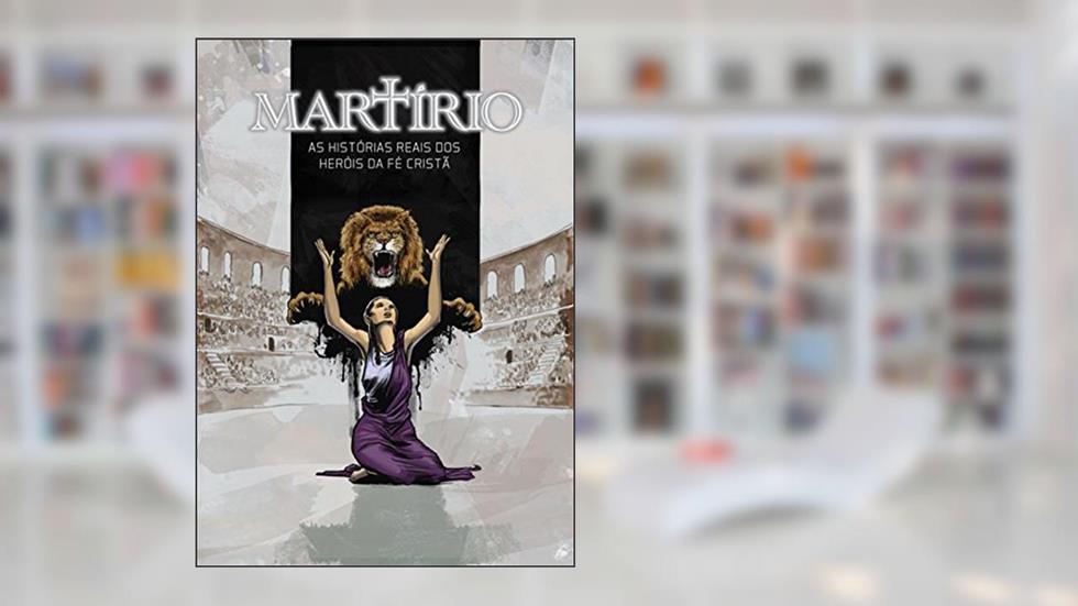 Martírio - Mártires do Cristianismo - História em Quadrinhos, do autor Ben Avery; Rene Gutteridge; Lee Wana; Roland Mann