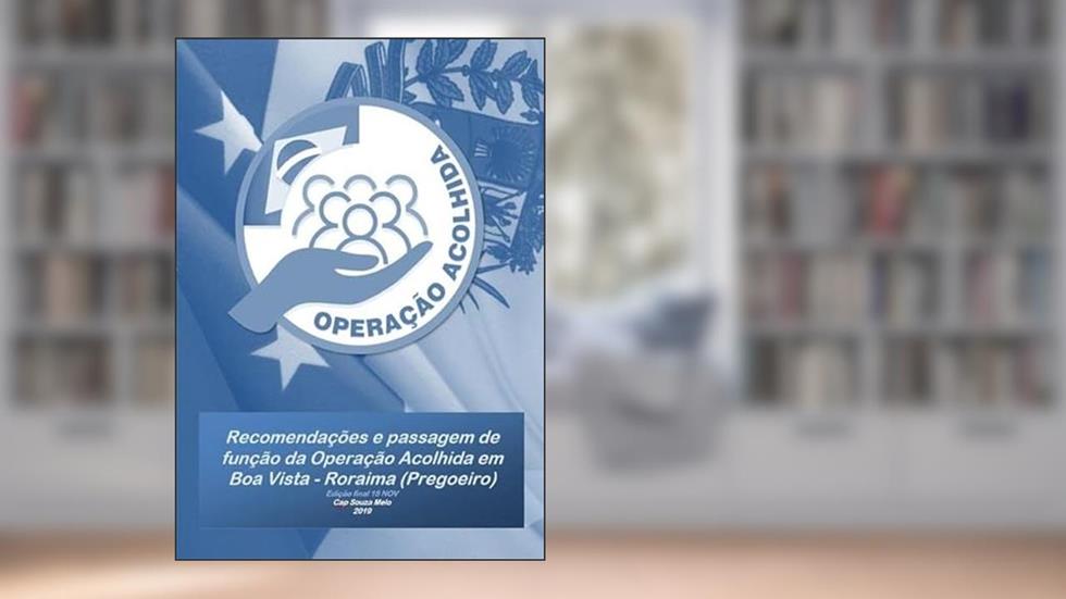 Recomendacoes e Passagem de Função da Operacao Acolhida em Boa Vista - Roraima, do autor Edervaldo José De Souza Melo