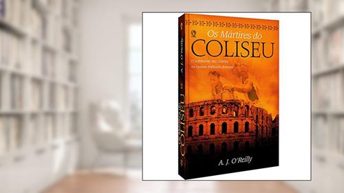 Capa de Os mártires do Coliseu, do autor A. J. Oreilly