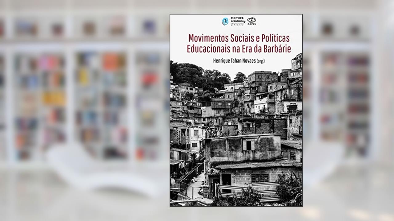 Movimentos sociais e políticas educacionais na Era da barbárie, do autor Henrique Tahan Novaes