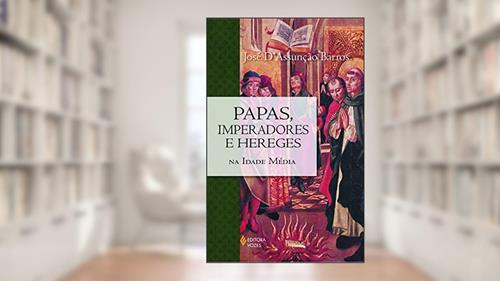 Capa de Papas, imperadores e hereges na Idade Média, do autor José D' Assunção Barros