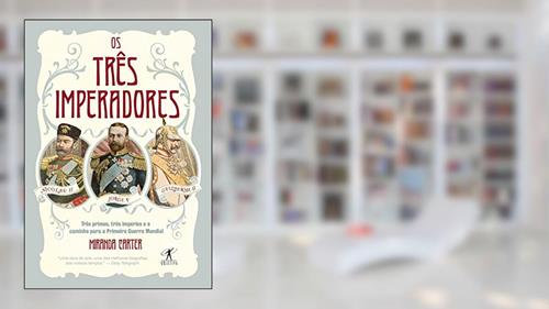 Capa de Os três imperadores: Três primos, três imperadores e o caminho para a Primeira Guerra Mundial, do autor Miranda Carter