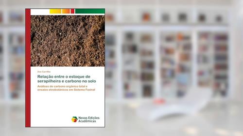 Capa de Relação entre o estoque de serapilheira e carbono no solo: Análises de carbono orgânico total e ensaios etnobotânicos em Sistema Faxinal, do autor Ane Carrilho