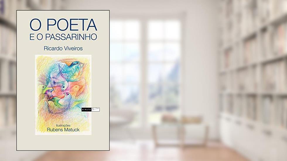 O poeta e o passarinho, do autor Ricardo Viveiros