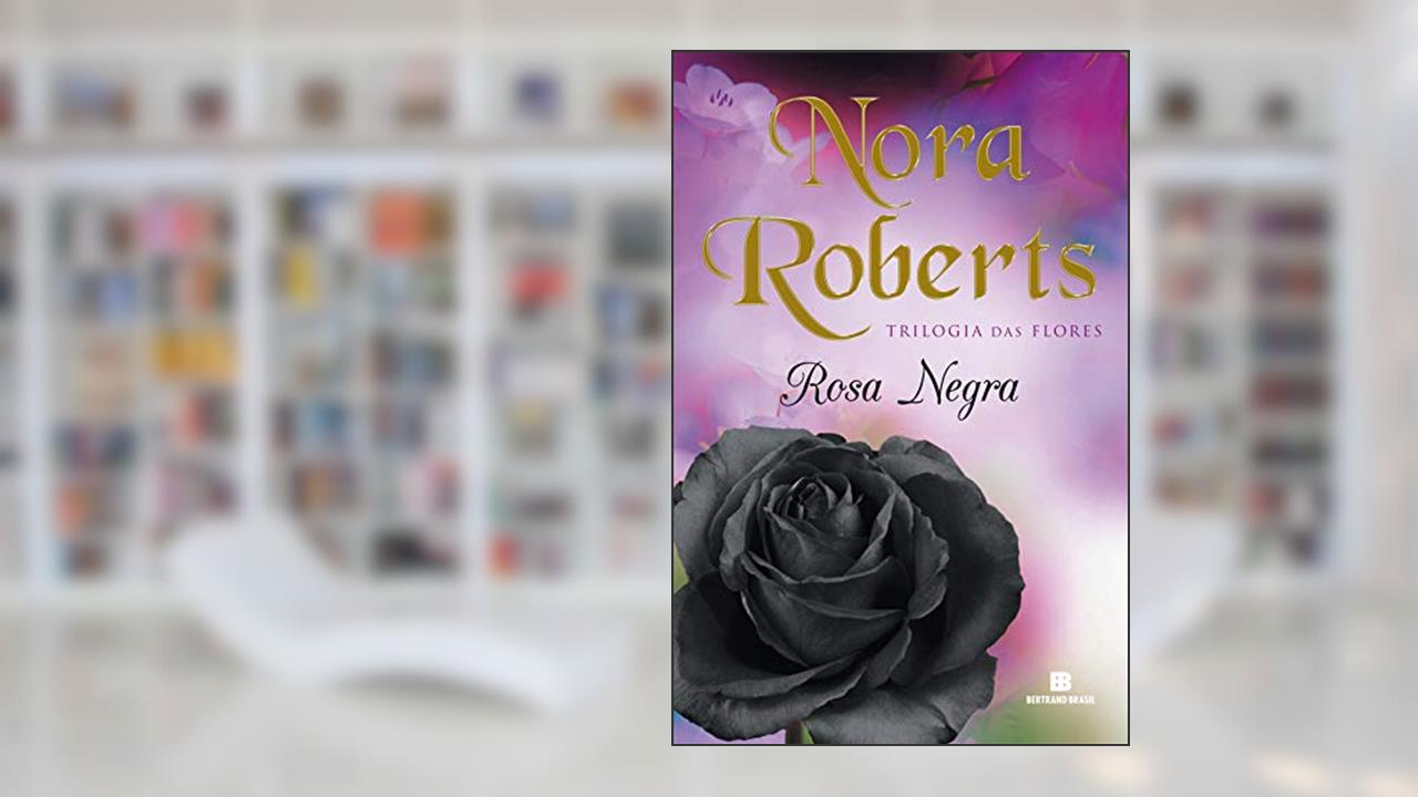Rosa negra (Trilogia das Flores Livro 2), do autor Nora Roberts