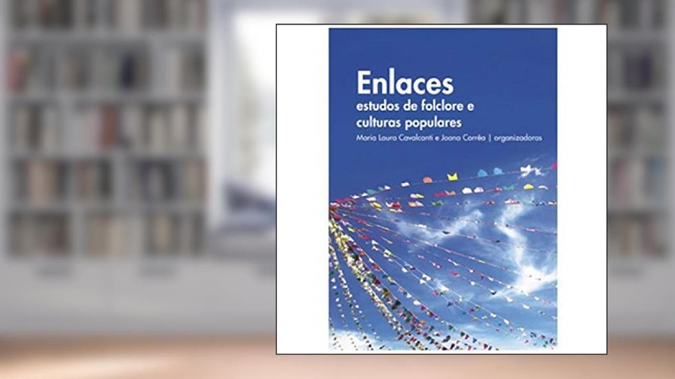 Enlaces: estudos de folclore e culturas populares, do autor MARIA LAURA CAVALCANTI E JOANA CORREA