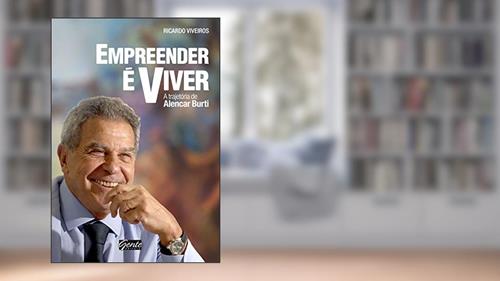Capa de Empreender é viver: A trajetória de Alencar Burti, do autor Ricardo Viveiros