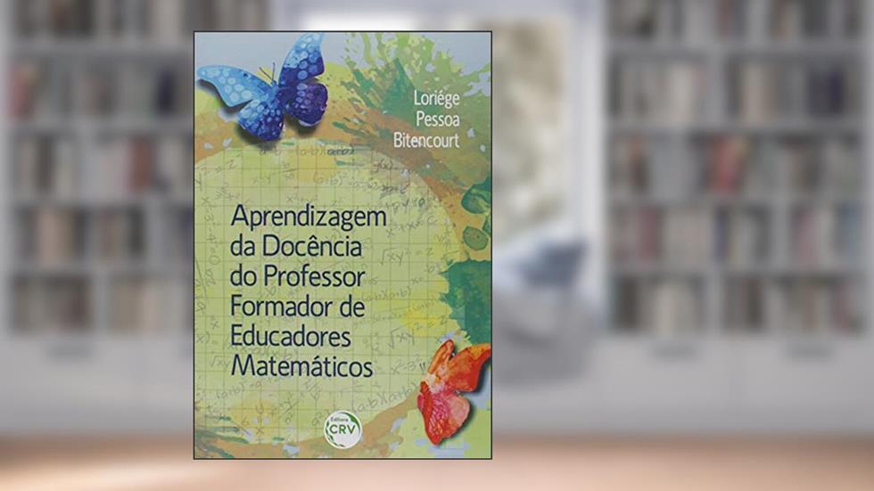 Aprendizagem da docência do professor formador de educadores matemáticos, do autor Loriége Pessoa Bitencourt
