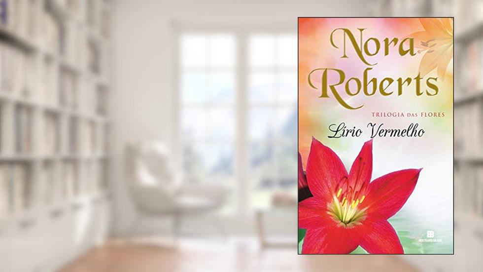 Lírio vermelho (Trilogia das flores Livro 3), do autor Nora Roberts