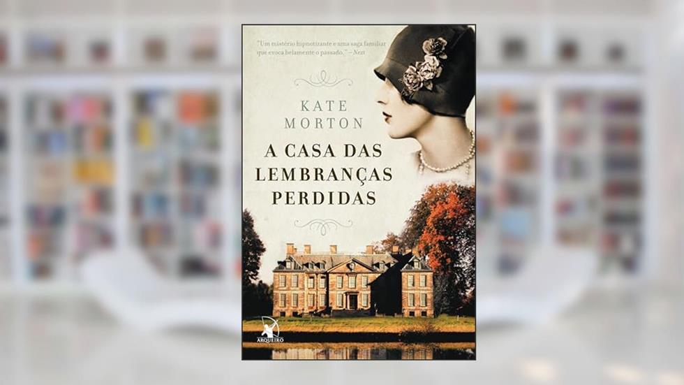 A casa das lembranças perdidas, do autor Kate Morton