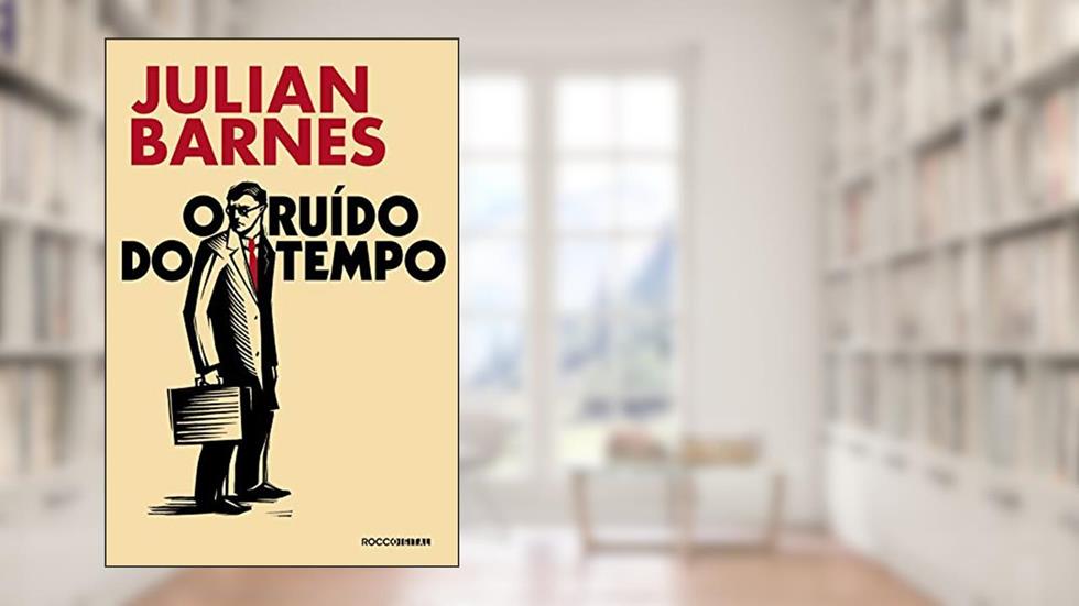 O ruído do tempo, do autor Julian Barnes