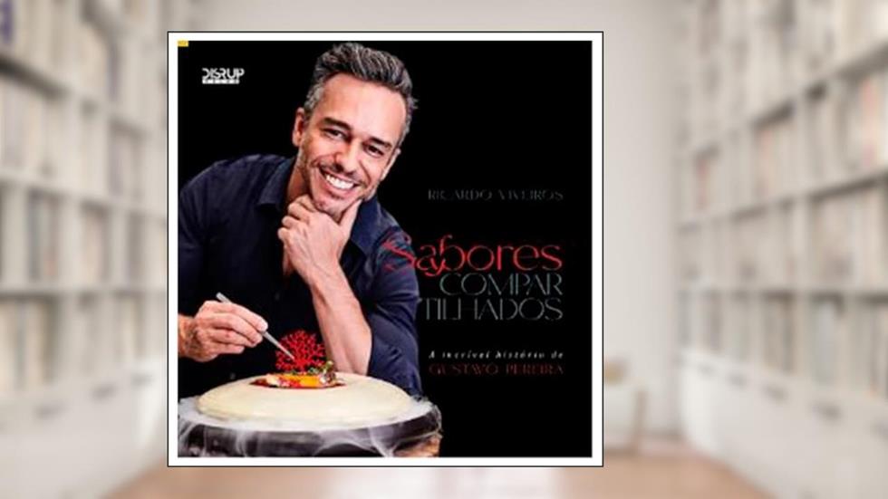 Sabores Compartilhados: A incrível história de Gustavo Pereira, do autor Ricardo Viveiros