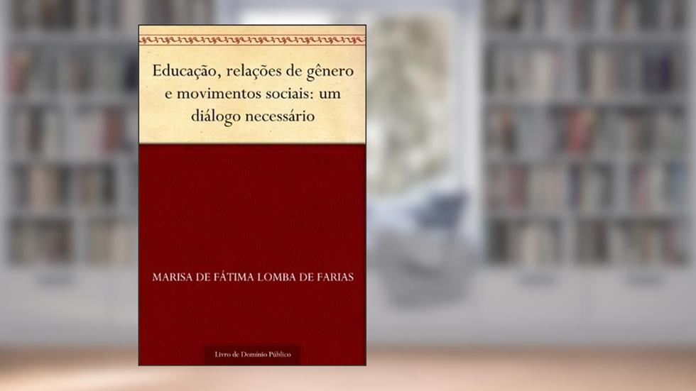 Educação relações de gênero e movimentos sociais: um diálogo necessário, do autor Marisa de Fátima Lomba de Farias