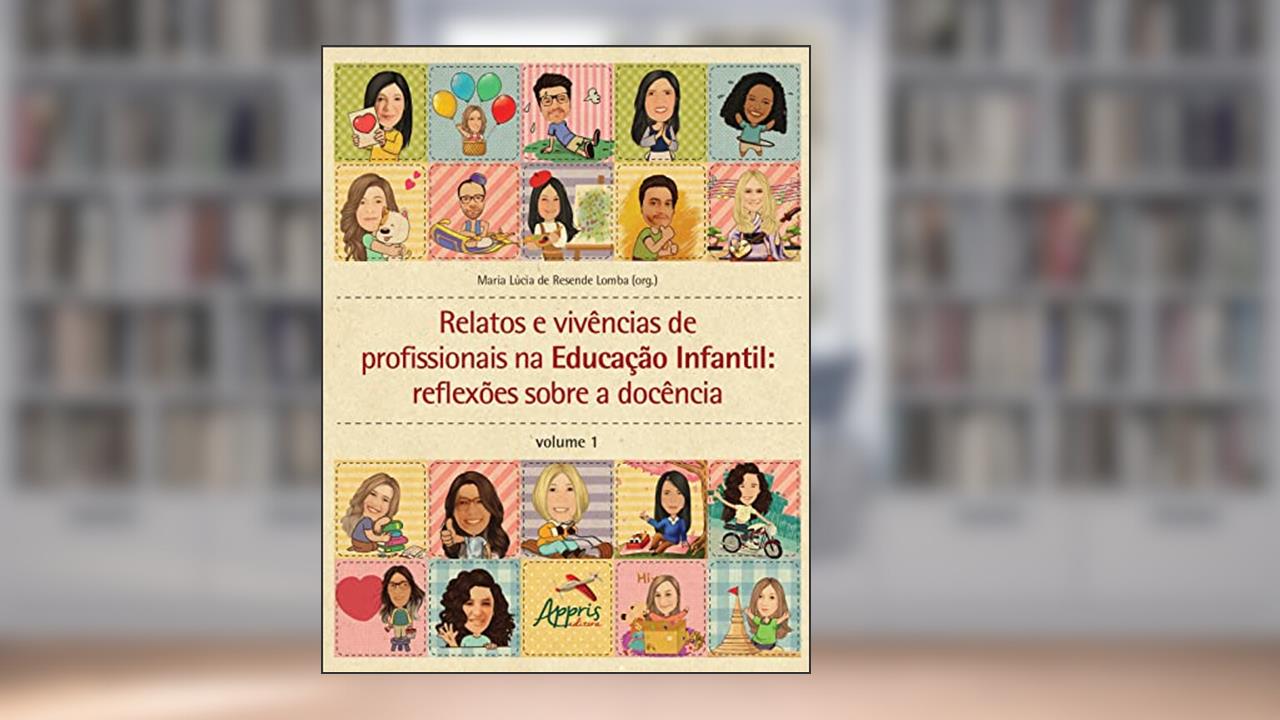 Relatos e Vivências de Profissionais na Educação Infantil: Reflexões sobre a Docência: Volume 1, do autor Maria Lúcia de Resende Lomba