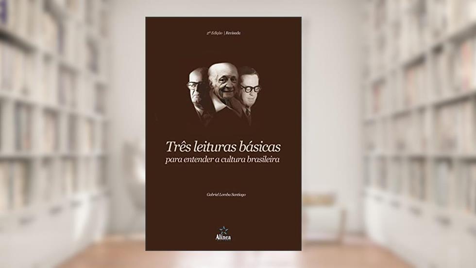 Três Leituras Básicas para Entender a Cultura Brasileira, do autor Gabriel Lomba Santiago