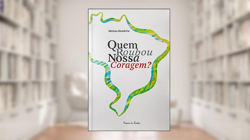 Quem roubou nossa coragem?, do autor Mateus Affonso Bandeira