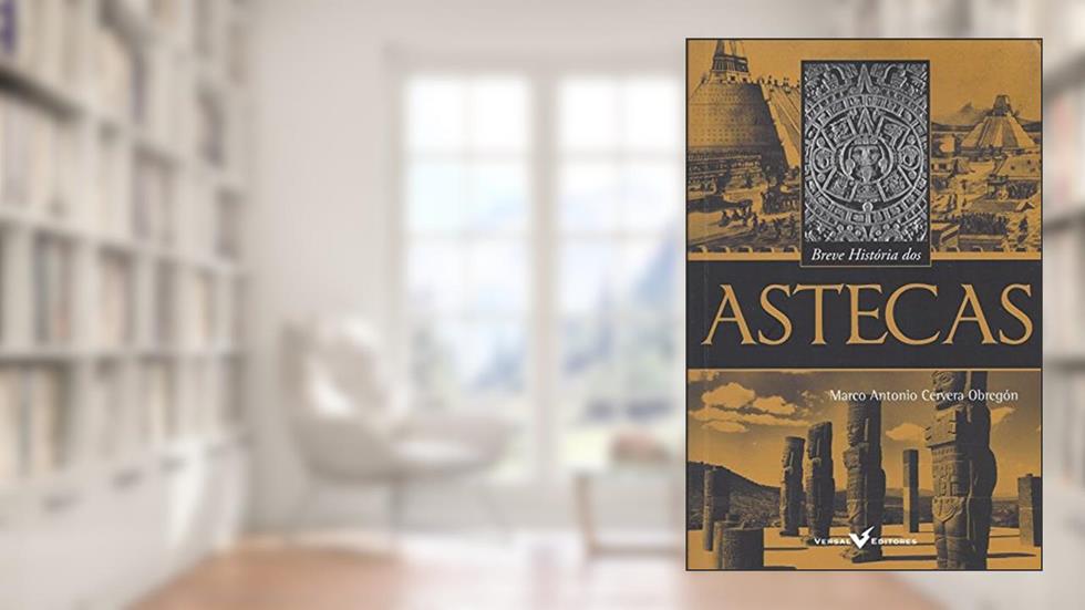 Breve História dos Astecas, do autor Marco Antonio Cervera Obregón