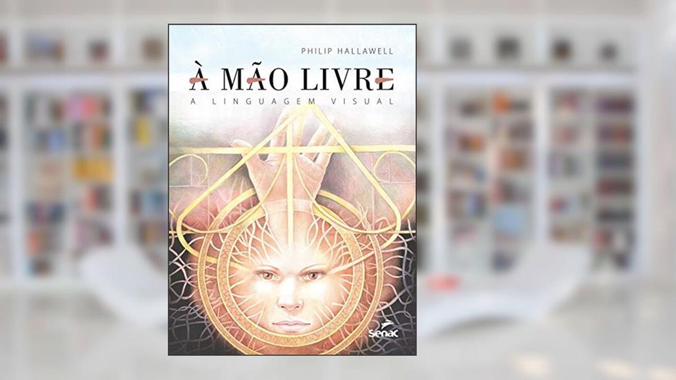 A mão livre: A linguagem visual, do autor Philip Charles Hallawell