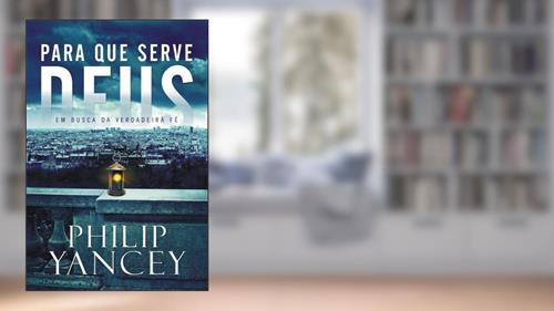 Capa de Para que serve Deus: Em busca da verdadeira fé, do autor Philip Yancey