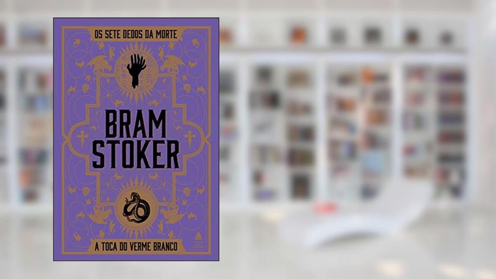 Os sete dedos da morte e A toca do verme branco, do autor Bram Stoker