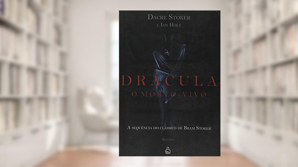 Drácula, o Morto-Vivo, do autor Dacre Stoker