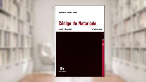 Capa de Código do Notariado: Anotado e Comentado, do autor José Carlos Gouveia Rocha