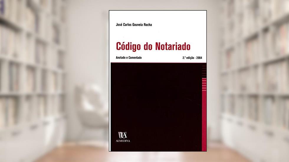 Código do Notariado: Anotado e Comentado, do autor José Carlos Gouveia Rocha