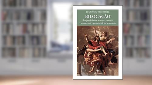 Capa de Bilocação. Sua Possibilidade, Natureza, Conceito e os Casos Reais Rigorosamente Documentados, do autor Leonardo Penitente