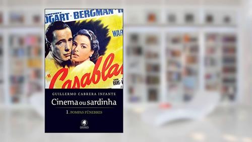 Capa de Cinema ou sardinha - parte 1: Pompas fúnebres: Volume 1, do autor Guillermo Cabrera Infante
