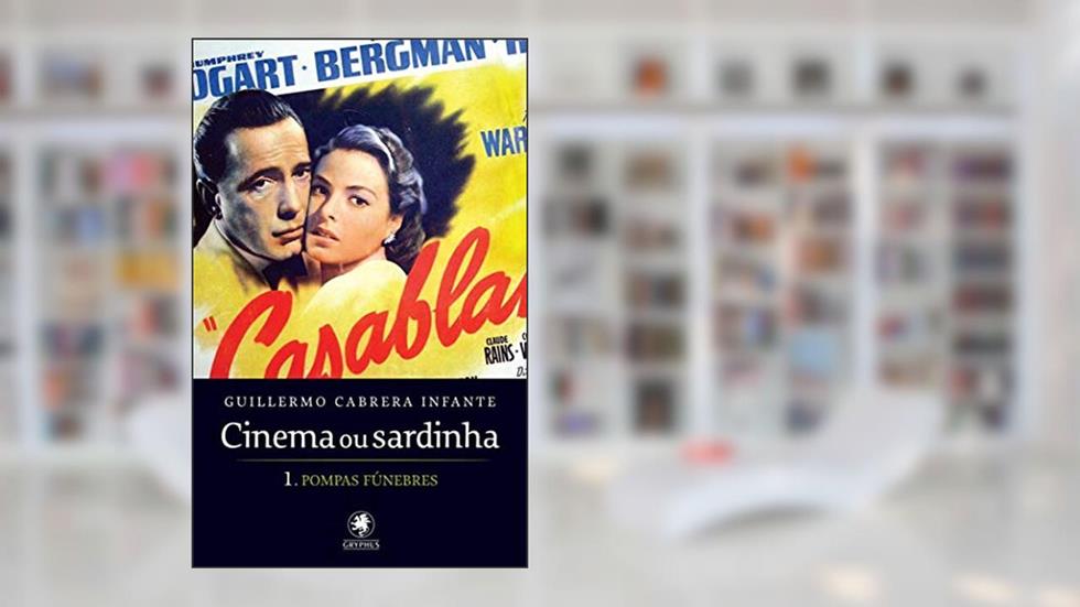 Cinema ou sardinha - parte 1: Pompas fúnebres: Volume 1, do autor Guillermo Cabrera Infante